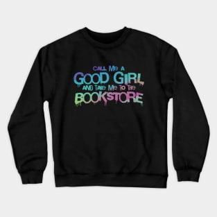 Call me a good girl and take me to the bookstore pastel rainbow Crewneck Sweatshirt